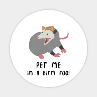 Pet me I'm a kitty too - Opossum lover Magnet